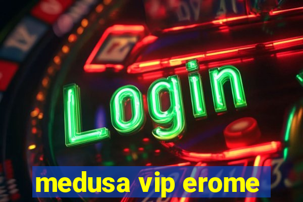 medusa vip erome